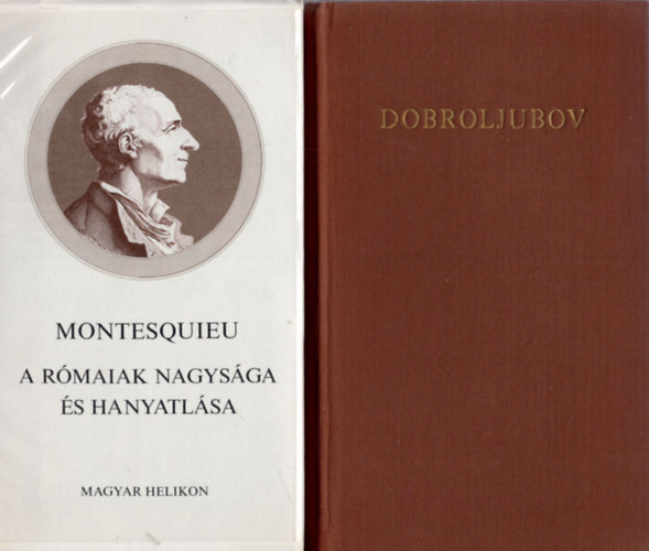Montesquieu, Dobroljubov - 2 db knyv egytt: A Rmaiak nagysga s hanyatlsa, Dobroljubov hrom tanulmny.