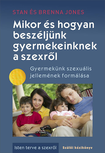 Jones, Stan, Jones, Brenna - Mikor és hogyan beszéljünk gyermekeinknek a szexről