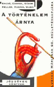 Bacs� B�la, Heller �gnes, G�bor Gy�rgy, Csorba L�szl� - A t�rt�nelem �rnya