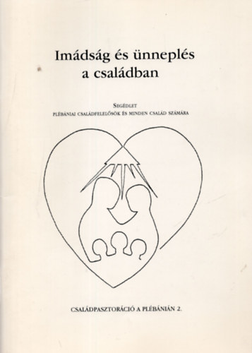 Dr. Gll Mrton, Dr. Bittsnszky Jnosn (Szerk.) - Imdsg s nnepls a csaldban