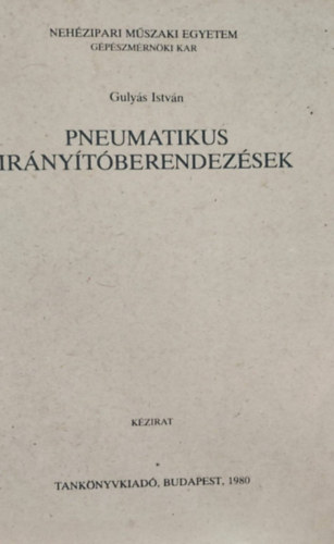 Guly�s Istv�n - Pneumatikus ir�ny�t�berendez�sek
