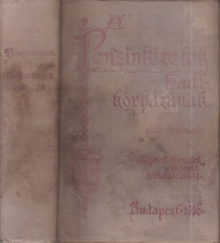 Dr. Manninger Vilmos - John M. K�roly Dr. - Dr. Parassin J�zsef (szerk.) - A P�nzint�zetek Hadik�rh�z�nak els� �vk�nyve - V�logatott fejezetek a h�bor�s orvosl�stanb�l