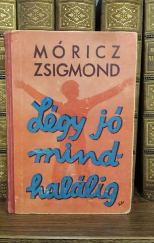 M�ricz Zsigmond - L�gy j� mindhal�lig - I. kiad�s - dedik�lt