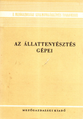 Vigh Pl - Az llattenyszts gpei- A mezgazdasgi szakmunkskpzs tanknyvei