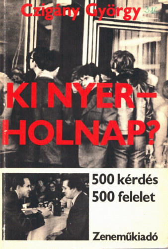 Czigány György - Ki nyer - holnap? - 500 kérdés - 500 felelet