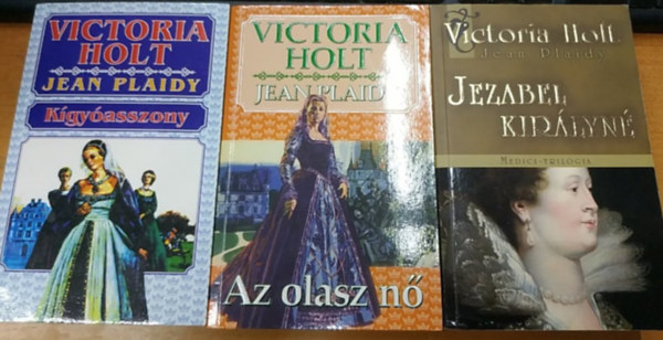 Victoria Holt (Jean Plaidy) - Medici-trilógia I-III.: Kígyóasszony + Az olasz nő + Jezabel királyné