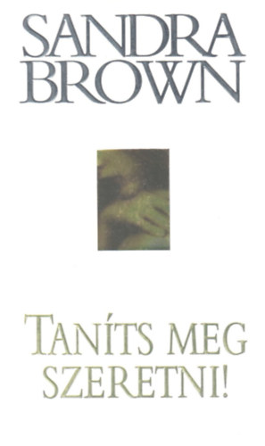 Sandra Brown - Taníts meg szeretni!