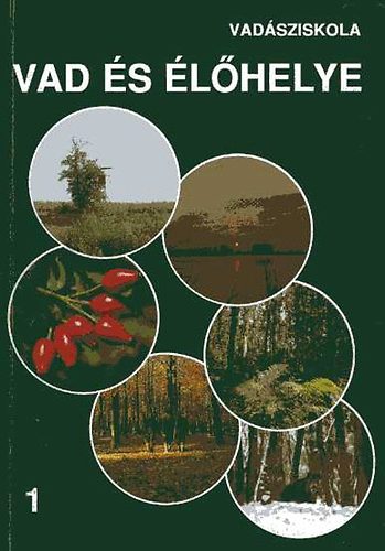 Heltay Istvn (szerk.) - Vadsziskola I. Vad s lhelye