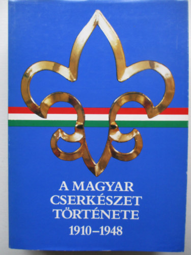 Gergely Ferenc - A magyar cserkszet trtnete 1910-1948