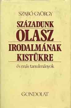 Szab� Gy�rgy - Sz�zadunk olasz irodalm�nak kist�kre �s m�s tanulm�nyok
