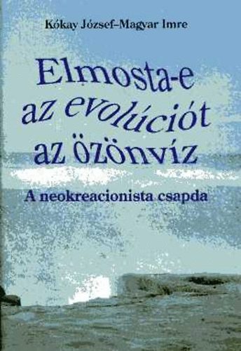 Kókay József-Magyar Imre - Elmosta-e az evolúciót az özönvíz