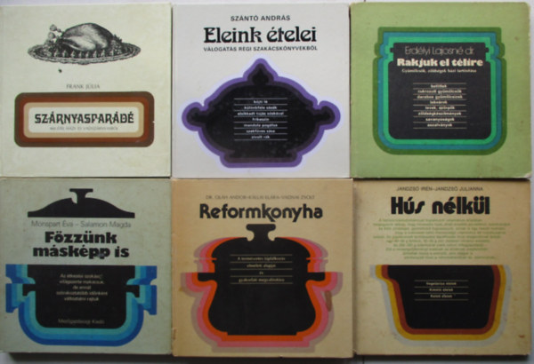6 db szakácskönyv (Reformkonyha, Hús nélkül, Főzzünk másképp is, Szárnyasparádé, Rakjunk el télire, Eleink ételei)