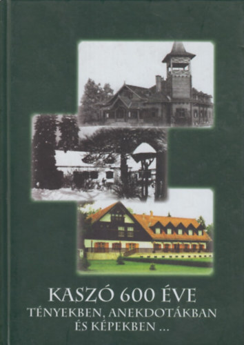 Nagy Jen� Nagy Eszter D�ra - Kasz� 600 �ve - t�nyekben, anekdot�kban �s k�pekben...