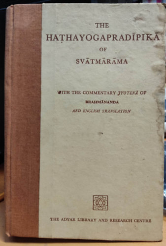 Svatmarama (Svatmarama) - The Hathayogapradipika of Svatmarama,: With the commentary Jyotsna of Brahmananda, and English translation (Adyar Library general series)