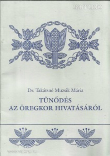 Dr. Taktsn Muzsik Mria - Tnds az regkor hivatsrl