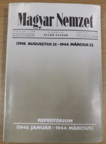 Peth� S�ndor (f�szerk.), D�k�ny Endre (�ssze�ll.) - Magyar Nemzet - 1938. augusztus .25.-1944. m�rcius .22. - Repert�rium 1943. janu�r - 1944. m�rcius)
