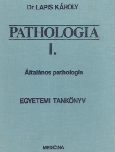 Lapis K�roly - Pathologia I. - �ltal�nos pathologia