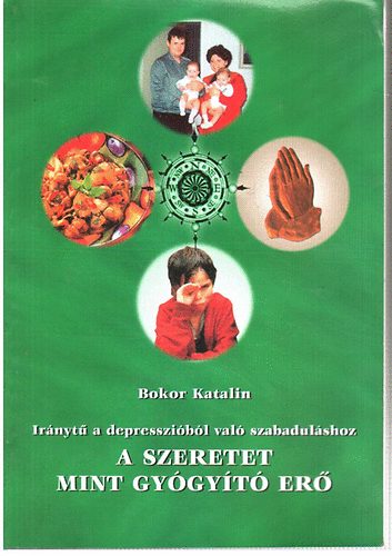 Bokor Katalin - A szeretet mint gy�gy�t� er�-Ir�nyt� a depresszi�b�l val� szabadul�sho