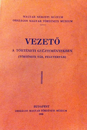 Brnyn dr. Oberschall Magda-Dr.Tth Zoltn szerk - Vezet a trtneti gyjtemnyekben (Trtneti tr, fegyvertr)