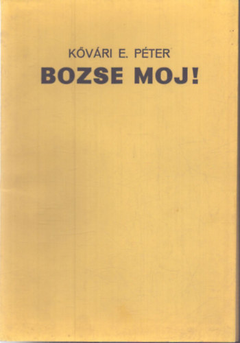 Kővári E. Péter - Bozse moj! (aláírt)