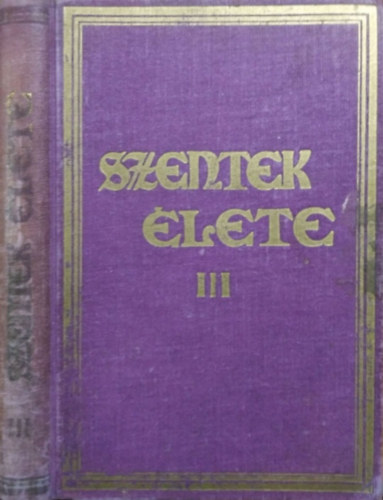 Sch�tz Antal (szerk.) - Szentek �lete az �v minden napj�ra III.