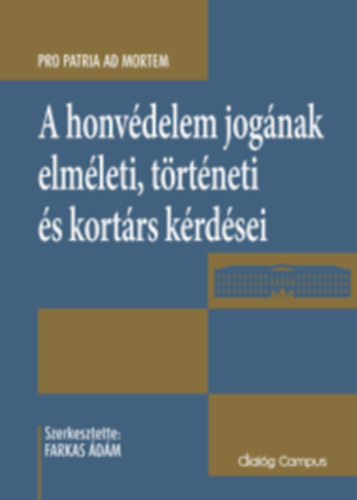 Farkas �d�m (szerk) - Farkas �d�m (szerk.) - A honv�delem jog�nak elm�leti, t�rt�neti �s kort�rs k�rd�sei