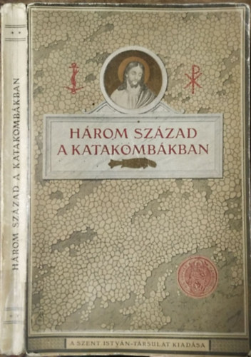 Jankovics István (ford.), Molnár Iván (szerk.) - Három század a katakombákban (Képek az első keresztények életéből)