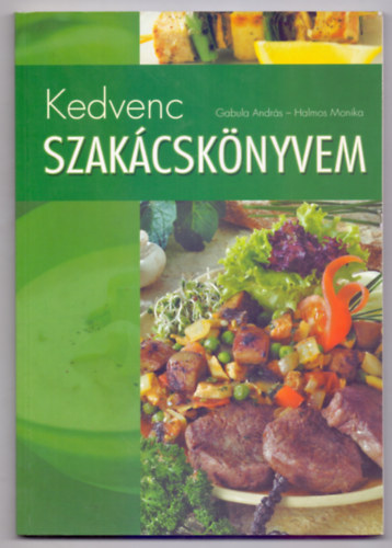 Halmos Monika - Gabula Andrs - Kedvenc szakcsknyvem (Szalay Knyvek)