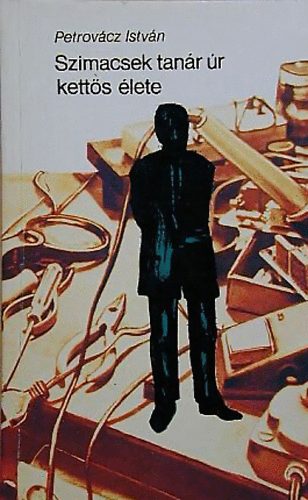 Petrovácz István - Szimacsek tanár úr kettős élete