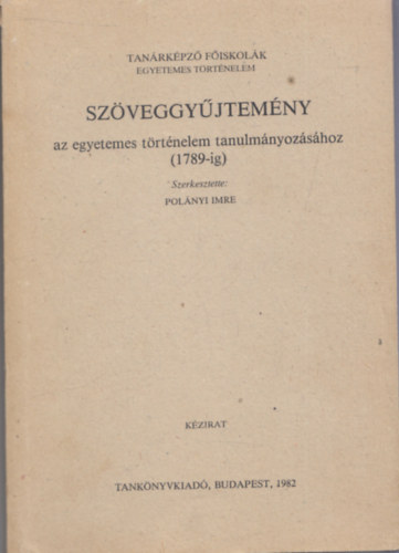 Polányi Imre szerk. - Szöveggyűjtemény az egyetemes történelem tanulmányozásához 1789-ig