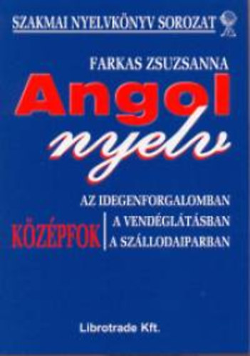 Farkas Zsuzsanna - Angol nyelv az idegenforgalomban, a vendgltsban, a szllodaiparban