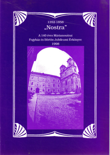 1352-1858 - "Nostra" -  A 140 ves Mrianosztrai Fegyhz s Brtn Jubileumi vknyve