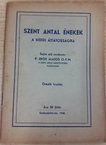 P. Er�s Alajos O. F. M. - Szent Antal �nekek - A keddi �jtatoss�gra
