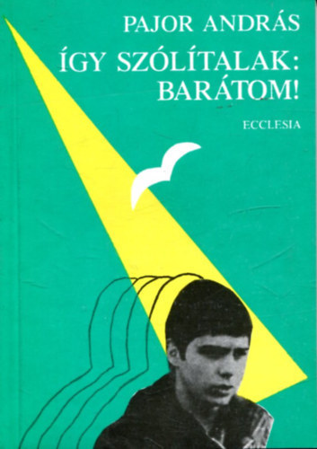 Pajor Andr�s - �gy sz�l�talak: Bar�tom!