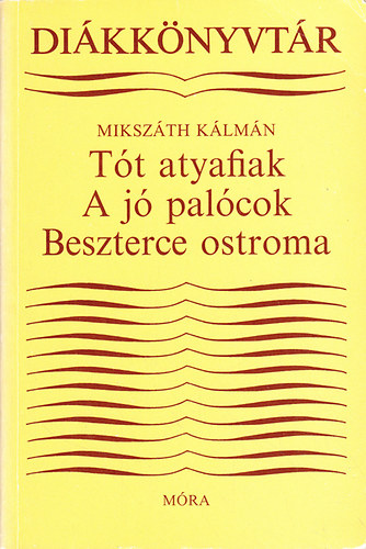 Mikszáth Kálmán - A tót atyafiak-A jó palócok-Beszterce ostroma