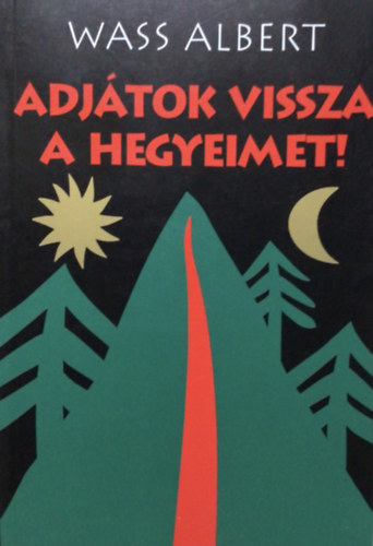 Wass Albert - Adjátok vissza a hegyeimet!