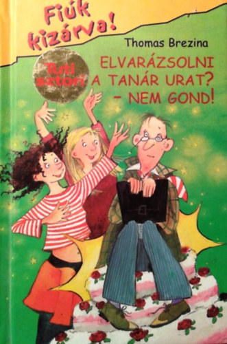 Thomas Brezina - Elvar�zsolni a tan�r urat? - Nem gond