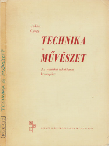 Fuksz Gyrgy - Technika s Mvszet  Az eszttikai technicizmus kritikjhoz