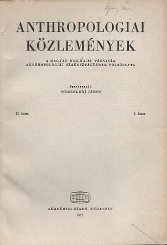 Nemeskri Jnos - Anthropologiai Kzlemnyek (A Magyar Biolgiai Trsasg Anthropologiai Szakosztlynak folyirata) 15.ktet / 1.fzet