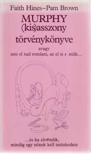 Faith Hines, Pam Brown - Murphy (kis)asszony trvnyknyve, avagy ami el tud romlani, az el is r mlik... - ...s ha elroomlik, mindig egy nnek kell intzkednie