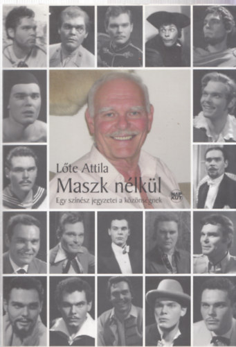 L�te Attila - Maszk n�lk�l - Egy sz�n�sz jegyzetei a k�z�ns�gnek (Dedik�lt)