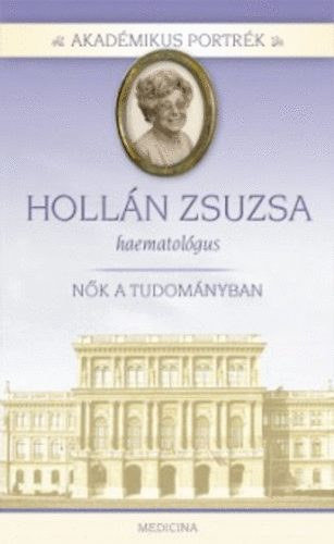 Herzka Ferenc - Akadémikus portrék - Hollán Zsuzsa - Orvos-hematológus
