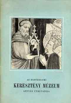 Mojzer Mikls - Az esztergomi Keresztny Mzeum Kptr tmutatja
