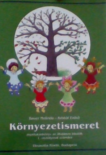 Bauer Melinda-Krist�f Enik� - K�rnyezetismeret - munkatank�nyv az �ltal�nos iskol�k 1. oszt�lyosai sz�m�ra