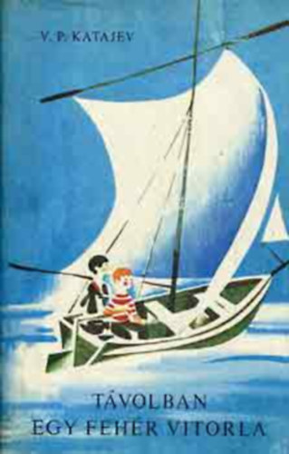 V. P. Katajev - T�volban egy feh�r vitorla GRAFIKUS Hajnal Gabriella