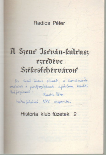 Radics P�ter - A Szent Istv�n- kultusz ezred�ve  Sz�kesfeh�rv�rott