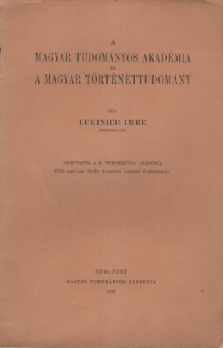 Lukinich Imre - A Magyar Tudom�nyos Akad�mia �s a magyar t�rt�nettudom�ny
