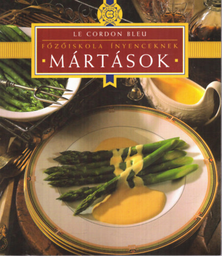 Mártások (Le Cordon Bleu - Főzőiskola ínyenceknek)