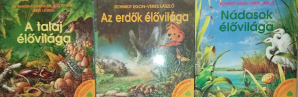 Schmidt Egon-Veres L�szl� - N�dasok �l�vil�ga (Pillant�s a term�szetre) + Az erd�k �l�vil�ga (Pillant�s a term�szetre) + A talaj �l�vil�ga (Pillant�s a term�szetre) (3 k�tet)