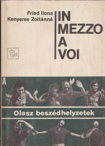 Fried Ilona- Kenyeres Zolt�nn� - In mezzo a voi A, B (olasz nyelvi besz�dhelyzetek)